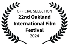 OFFICIAL SELECTION - 22nd Oakland International Film Festival - 2024